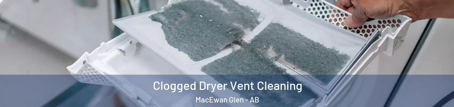  Clogged Dryer Vent Cleaning MacEwan Glen - AB