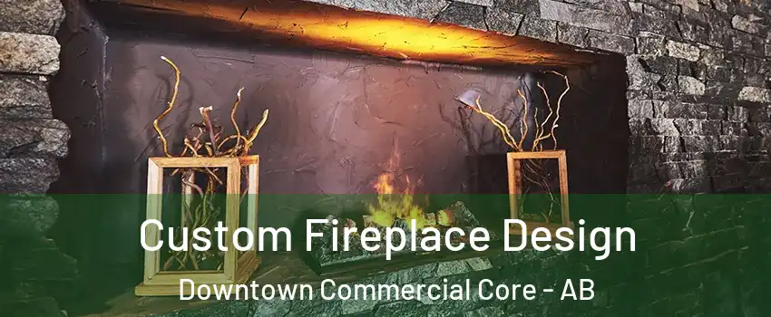  Custom Fireplace Design Downtown Commercial Core - AB
