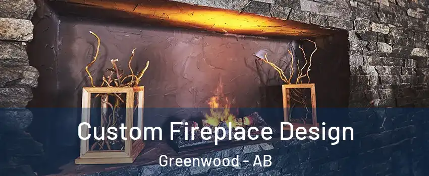  Custom Fireplace Design Greenwood - AB