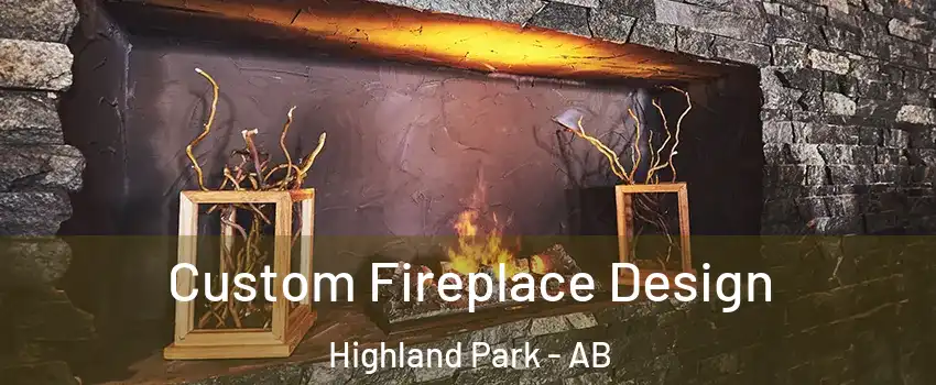  Custom Fireplace Design Highland Park - AB