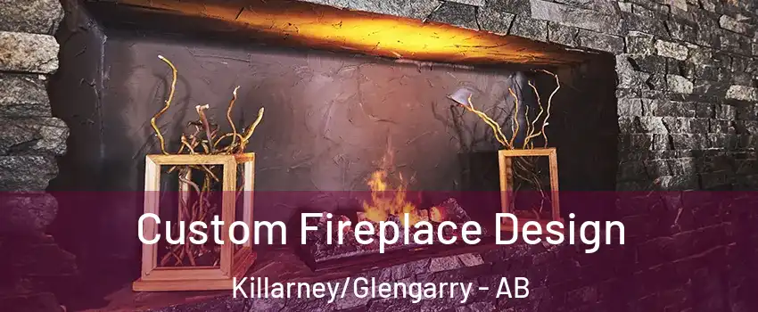  Custom Fireplace Design Killarney/Glengarry - AB