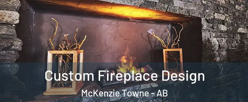  Custom Fireplace Design McKenzie Towne - AB