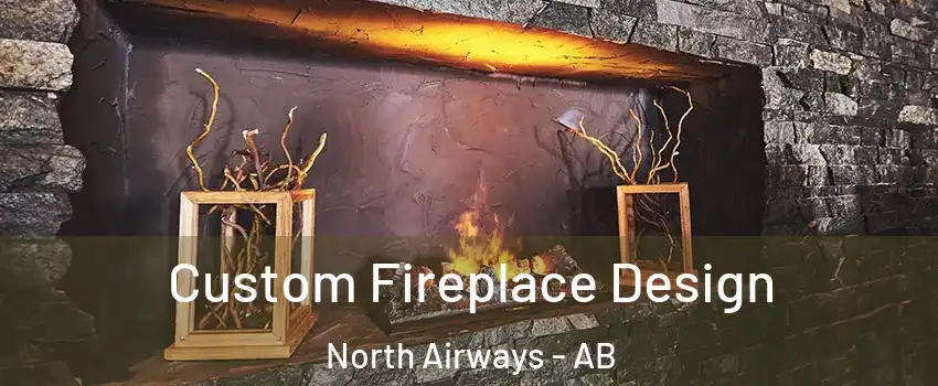  Custom Fireplace Design North Airways - AB