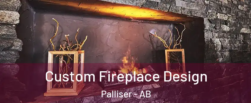  Custom Fireplace Design Palliser - AB