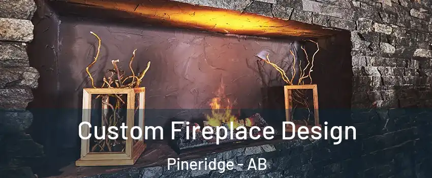  Custom Fireplace Design Pineridge - AB