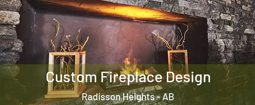  Custom Fireplace Design Radisson Heights - AB