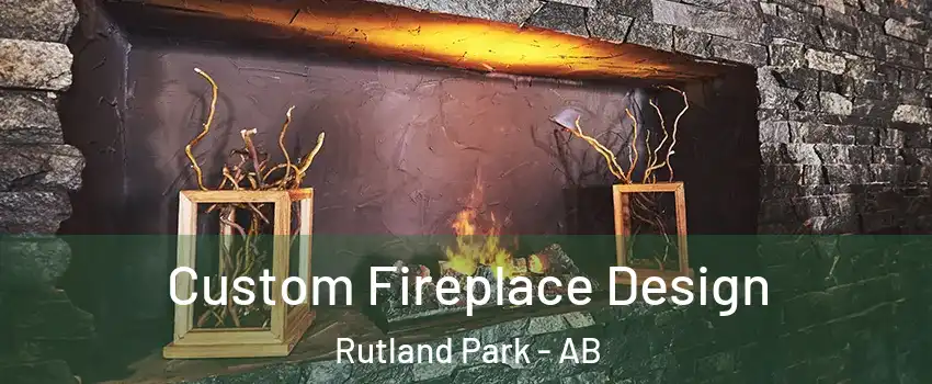  Custom Fireplace Design Rutland Park - AB