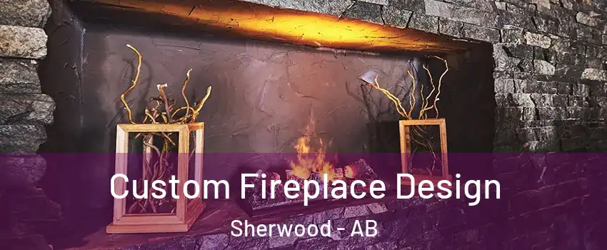  Custom Fireplace Design Sherwood - AB