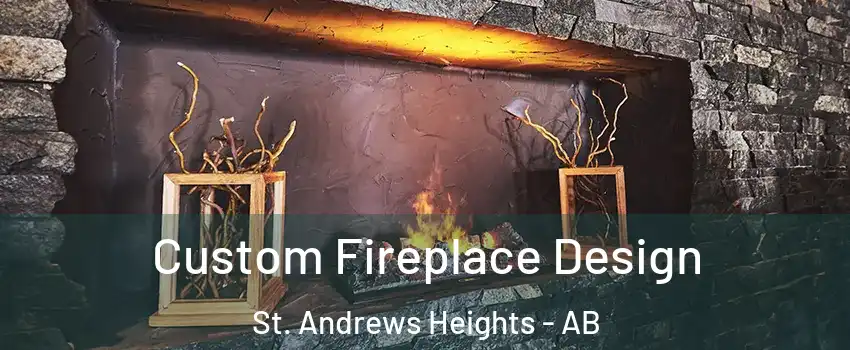  Custom Fireplace Design St. Andrews Heights - AB