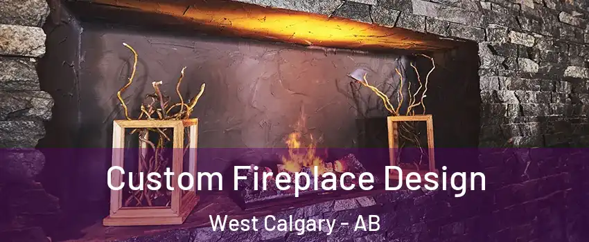  Custom Fireplace Design West Calgary - AB