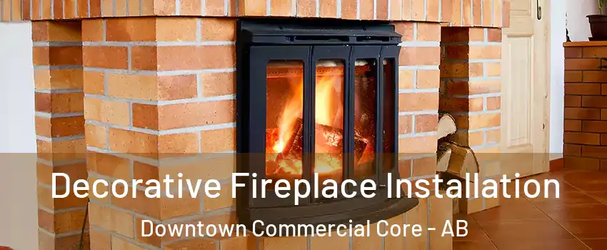  Decorative Fireplace Installation Downtown Commercial Core - AB