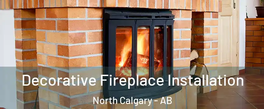  Decorative Fireplace Installation North Calgary - AB