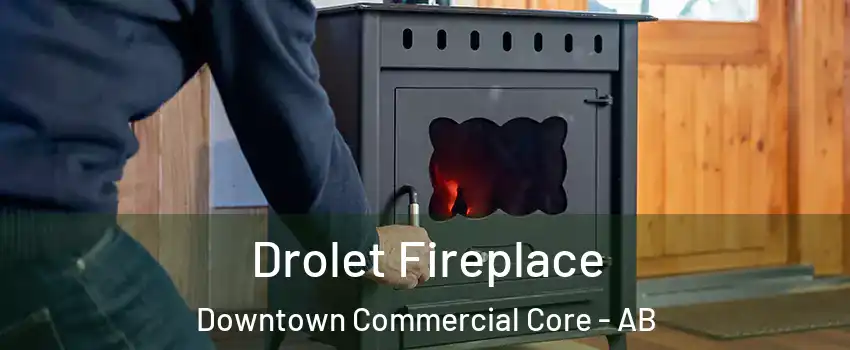  Drolet Fireplace Downtown Commercial Core - AB