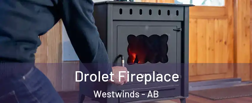  Drolet Fireplace Westwinds - AB