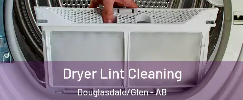  Dryer Lint Cleaning Douglasdale/Glen - AB