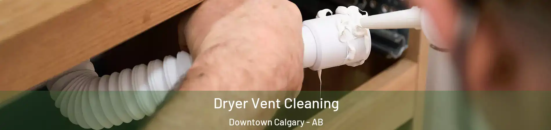  Dryer Vent Cleaning Downtown Calgary - AB