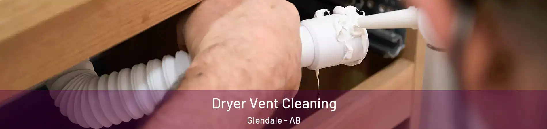  Dryer Vent Cleaning Glendale - AB