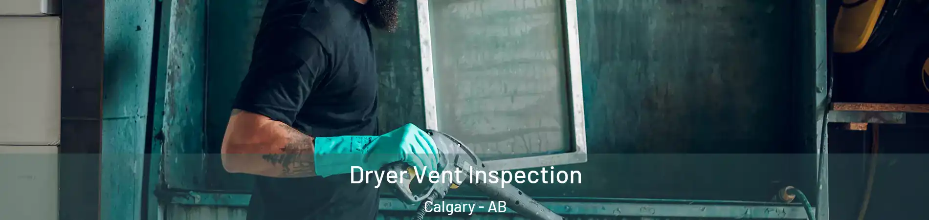 Dryer Vent Inspection Calgary - AB