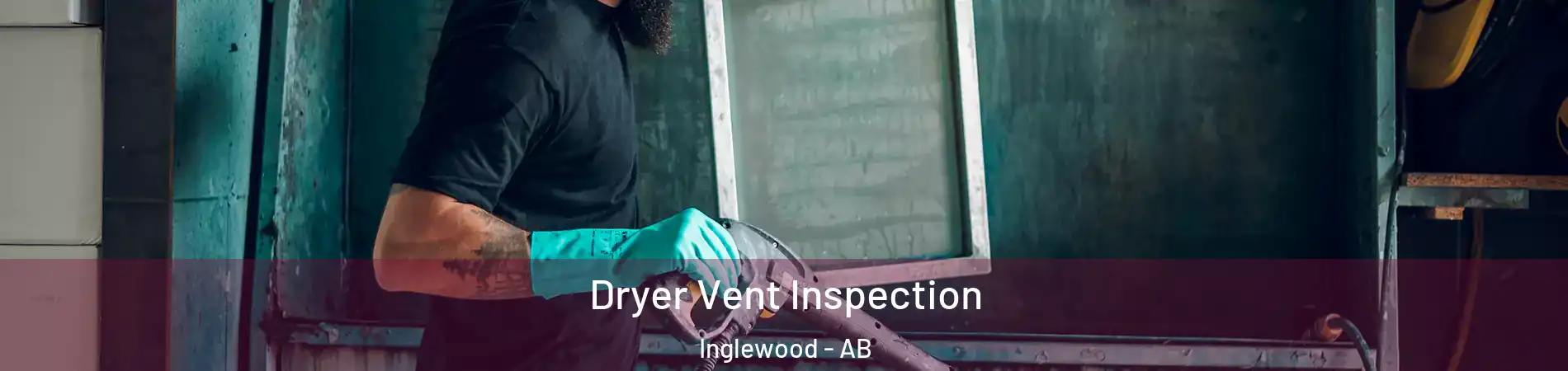  Dryer Vent Inspection Inglewood - AB