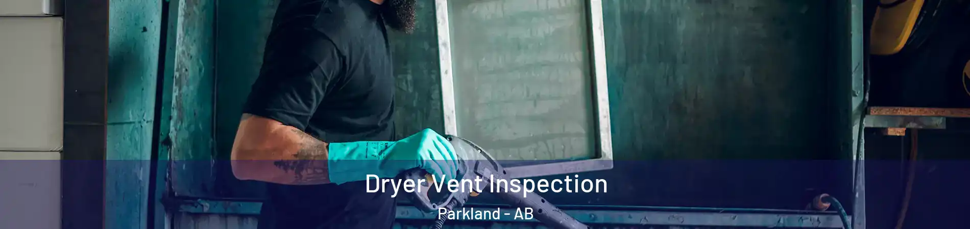  Dryer Vent Inspection Parkland - AB
