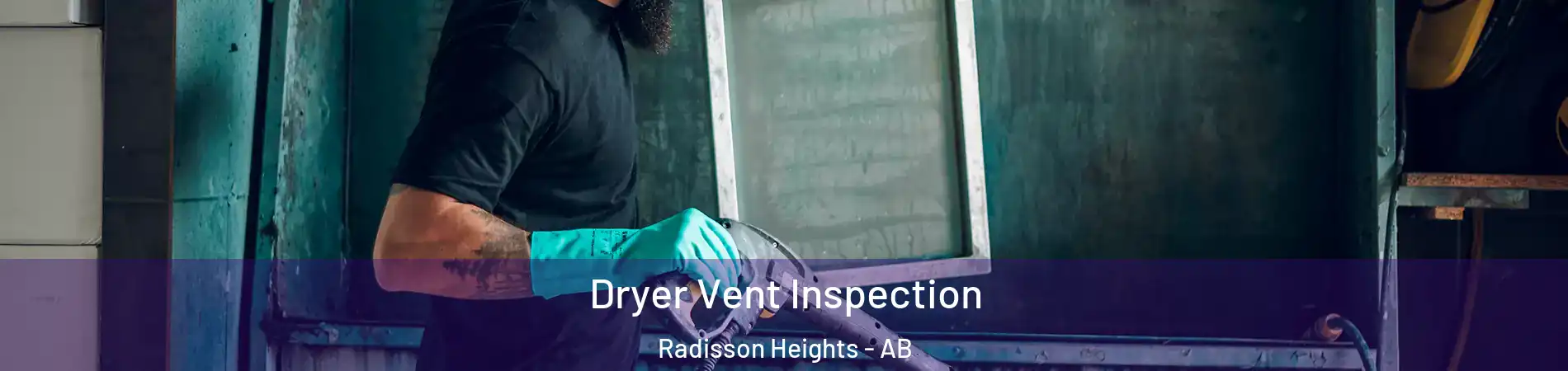  Dryer Vent Inspection Radisson Heights - AB