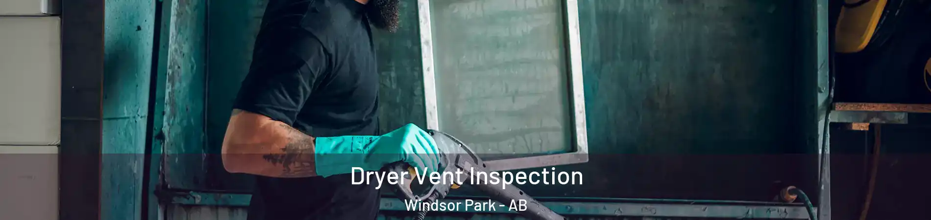  Dryer Vent Inspection Windsor Park - AB