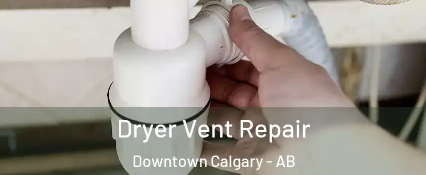  Dryer Vent Repair Downtown Calgary - AB