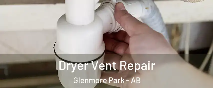  Dryer Vent Repair Glenmore Park - AB