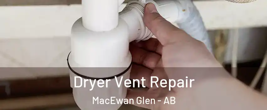  Dryer Vent Repair MacEwan Glen - AB