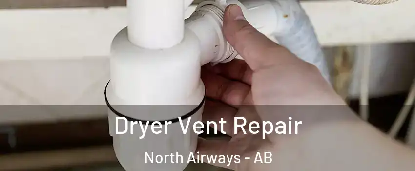  Dryer Vent Repair North Airways - AB