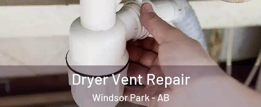  Dryer Vent Repair Windsor Park - AB