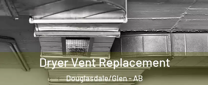  Dryer Vent Replacement Douglasdale/Glen - AB
