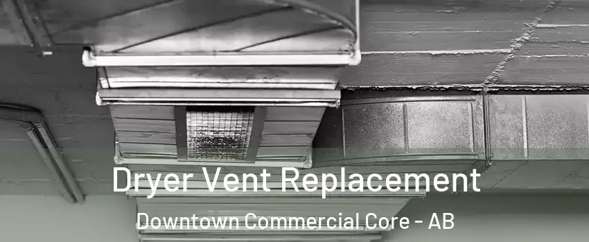  Dryer Vent Replacement Downtown Commercial Core - AB
