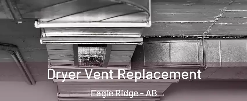  Dryer Vent Replacement Eagle Ridge - AB