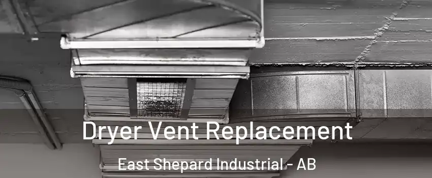 Dryer Vent Replacement East Shepard Industrial - AB