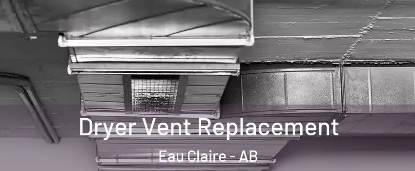  Dryer Vent Replacement Eau Claire - AB