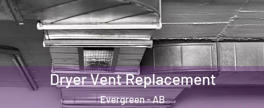  Dryer Vent Replacement Evergreen - AB