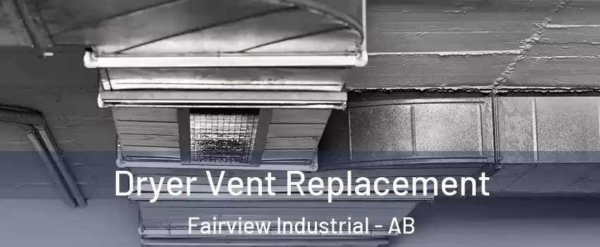  Dryer Vent Replacement Fairview Industrial - AB