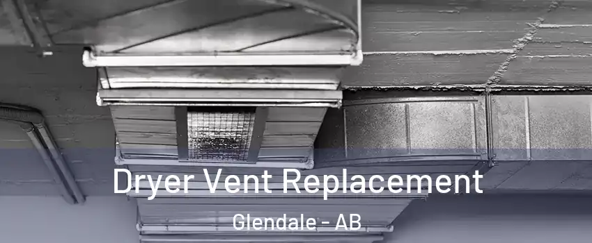  Dryer Vent Replacement Glendale - AB