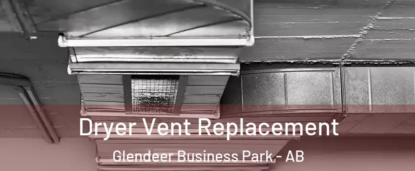  Dryer Vent Replacement Glendeer Business Park - AB
