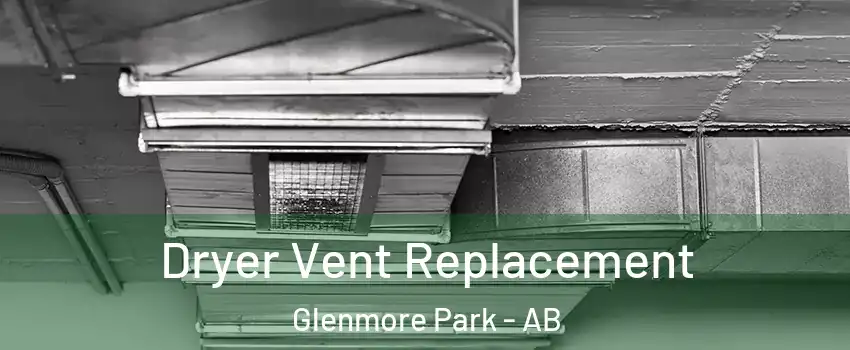  Dryer Vent Replacement Glenmore Park - AB