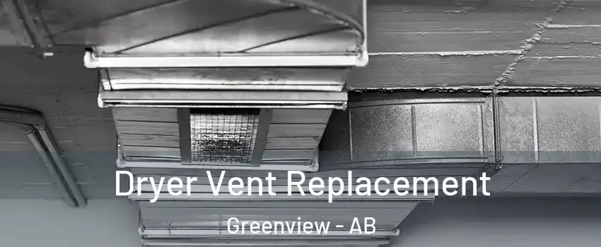  Dryer Vent Replacement Greenview - AB