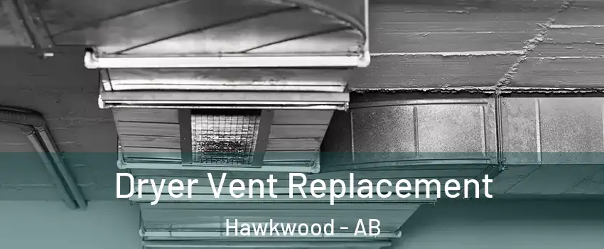  Dryer Vent Replacement Hawkwood - AB
