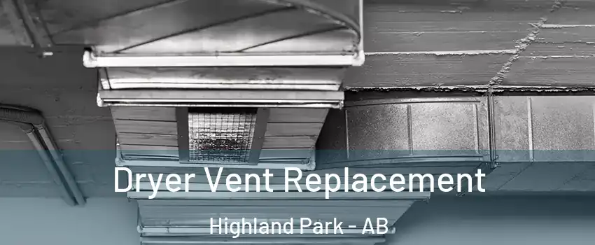  Dryer Vent Replacement Highland Park - AB