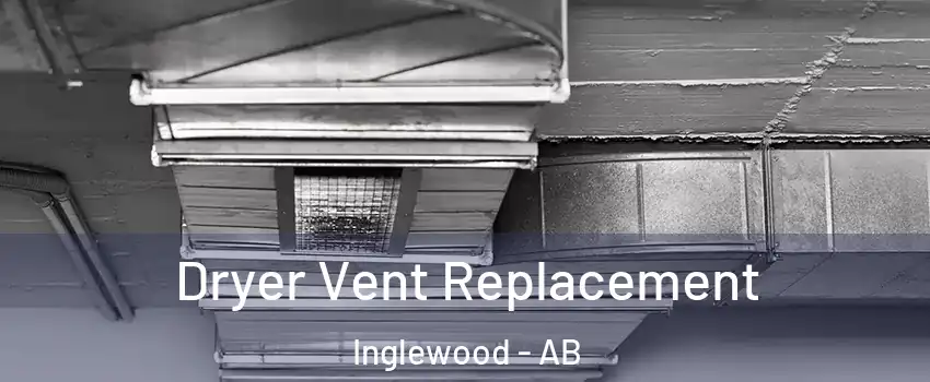  Dryer Vent Replacement Inglewood - AB