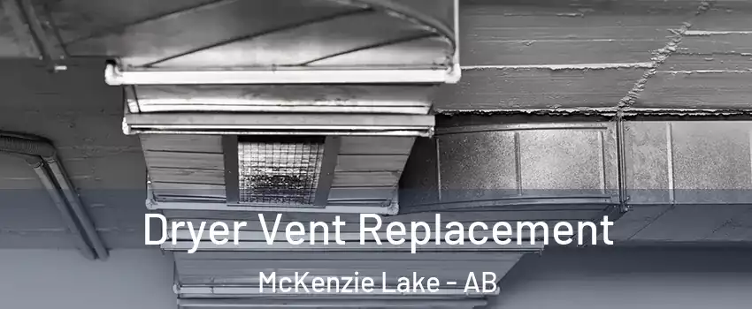  Dryer Vent Replacement McKenzie Lake - AB