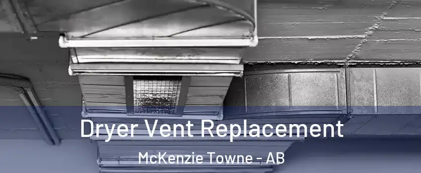  Dryer Vent Replacement McKenzie Towne - AB