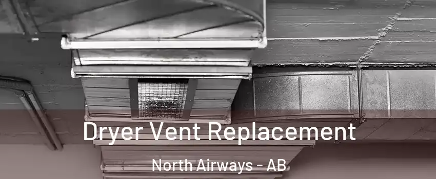  Dryer Vent Replacement North Airways - AB
