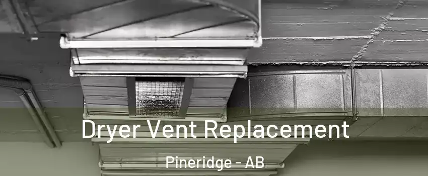  Dryer Vent Replacement Pineridge - AB