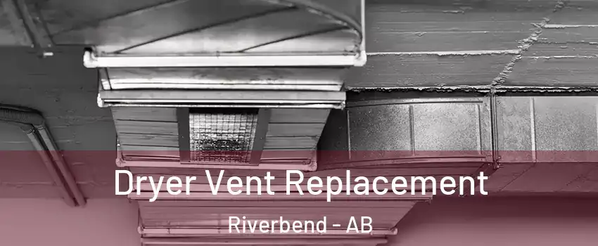  Dryer Vent Replacement Riverbend - AB